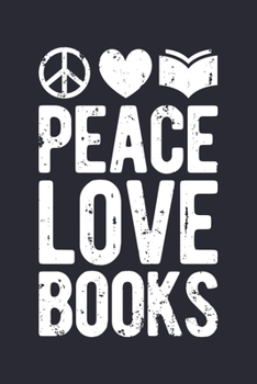 Peace Love Books: Book Lined Notebook, Journal, Organizer, Diary, Composition Notebook, Gifts for Book Lovers and Readers