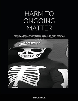 Paperback Harm to Ongoing Matter: The Pandemic Journals Day 88,300 to Day 275,729 Book