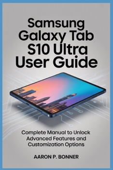 Paperback Samsung Galaxy Tab S10 Ultra User Guide: Complete Manual to Unlock Advanced Features and Customization Options Book