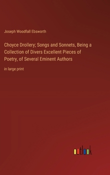 Hardcover Choyce Drollery; Songs and Sonnets, Being a Collection of Divers Excellent Pieces of Poetry, of Several Eminent Authors: in large print Book