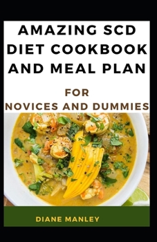 Amazing Scd Diet Cookbook And Meal Plan For Novices And Dummies