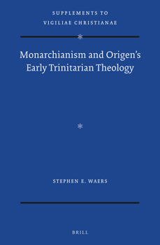 Hardcover Monarchianism and Origen's Early Trinitarian Theology Book