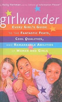 School & Library Binding Girlwonder: Every Girl's Guide to the Fantastic Feats, Cool Qualities, and Remarkable Abilities of Women and Girls: Every Girl's Guide to the Fantasti Book