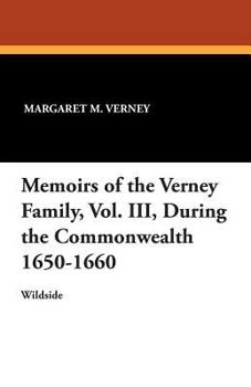 Paperback Memoirs of the Verney Family, Vol. III, During the Commonwealth 1650-1660 Book