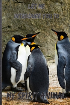 Let Me Introduce You to My Spirit Animal Penguin Journal: 6*9 Lined Diary Notebook, Journal or Planner and Gift with 120 pages
