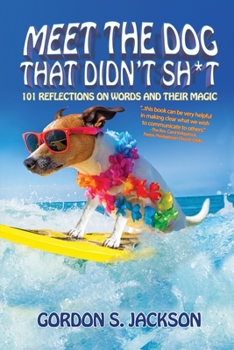 Paperback Meet the Dog that Didn't Sh*t: 101 Reflections on Words and Their Magic Book