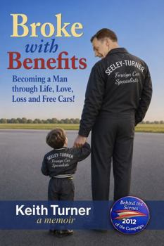 Broke with Benefits: Becoming a Man through Life, Love, Loss and Free Cars!
