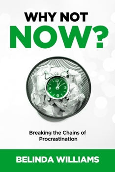 Paperback Why Not Now?: Breaking the Chains of Procrastination Book