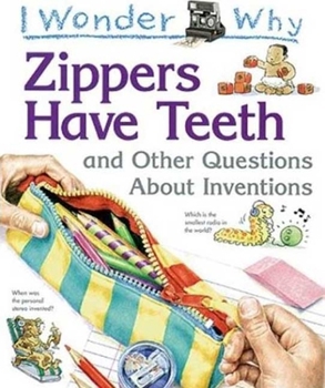 Hardcover I Wonder Why Zippers Have Teeth: And Other Questions about Inventions Book