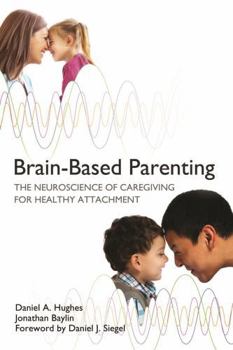 Hardcover Brain-Based Parenting: The Neuroscience of Caregiving for Healthy Attachment Book