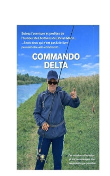 Commando Delta: Des aventures de pêche pleines d’adrénaline et d’humour. Découvrez des lieux fascinants et laissez-vous emporter par des récits incroyablement addictifs. (French Edition)