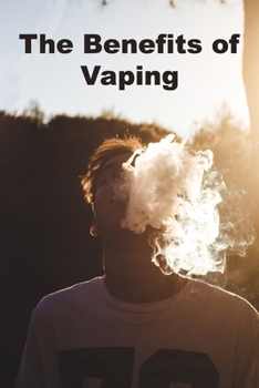 The Benefits of Vaping