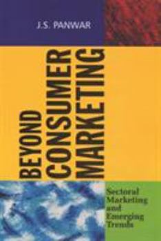 Paperback Beyond Consumer Marketing: Sectoral Marketing and Emerging Trends Book