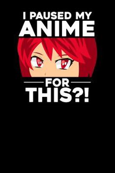 I paused my Anime for this?!: Notebook, 6x9 inches, 120 checkered pages in white for all Anime Fans.