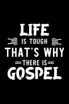 Life Is Tough That's Why There Is Gospel: Gospel Lover Journal | Great Christmas & Birthday Gift Idea for Gospel Fan | Gospel Theme Notebook | Gospel Fan Diary | 100 pages 6x9 inches