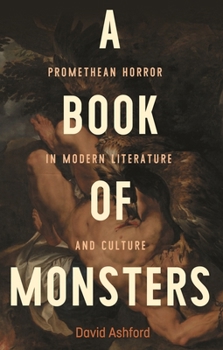 Hardcover A Book of Monsters: Promethean Horror in Modern Literature and Culture Book