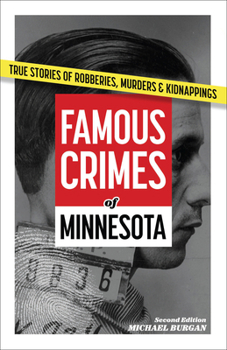 Paperback Famous Crimes of Minnesota: True Stories of Robberies, Murders & Kidnappings Book