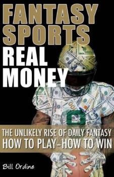 Paperback Fantasy Sports, Real Money: The Unlikely Rise of Daily Fantasy: How to Play--How to Win Book