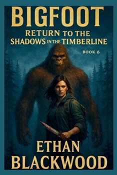 Return to Shadows in the Timberline: A Cryptid Horror and Survival Action Thriller