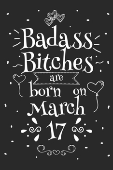 Badass Bitches Are Born On March 17: Funny Blank Lined Notebook Gift for Women and Birthday Card Alternative for Friend or Coworker