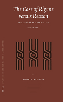 The Case of Rhyme Versus Reason: Ibn Al-Rūmī And His Poetics in Context