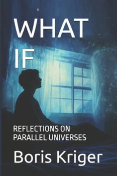 WHAT IF: REFLECTIONS ON PARALLEL UNIVERSES (SCIENCE AND COSMOS)