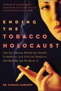 Hardcover Ending the Tobacco Holocaust: How Big Tobacco Affects Our Health, Pocketbook and Political Freedom--And What We Can Do About It Book