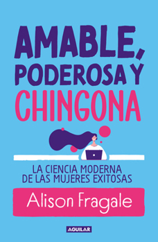 Paperback Amable, Poderosa Y Chingona: La Ciencia Moderna de Las Mujeres Exitosas / Likeable Badass [Spanish] Book