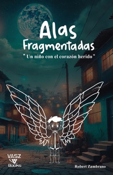 Paperback Alas Fragmentadas: Un Niño con el Corazón Herido [Spanish] Book