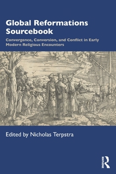 Paperback Global Reformations Sourcebook: Convergence, Conversion, and Conflict in Early Modern Religious Encounters Book