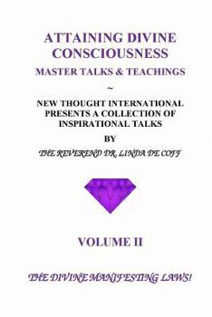 Paperback ATTAINING DIVINE CONSCIOUSNESS Volume II The Divine Manifesting Laws!: A Collection of Inspirational Talks & Teachings of the Reverend Dr. Linda De Co Book