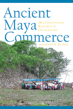 Hardcover Ancient Maya Commerce: Multidisciplinary Research at Chunchucmil Book