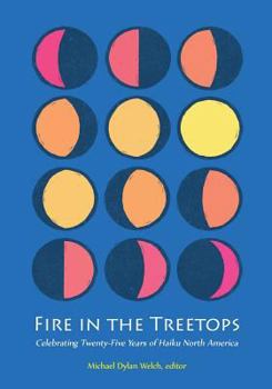 Paperback Fire in the Treetops: Celebrating Twenty-Five Years of Haiku North America Book