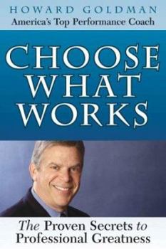 Hardcover Choose What Works: America's Top Performance Coach Shares His Proven System That Will Transform Your Work Life Book