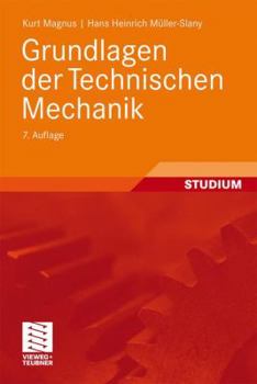 Grundlagen der Technischen Mechanik - Book #22 of the Leitfäden der angewandten Mathematik und Mechanik LAMM