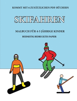Malbuch für 4-5 jährige Kinder (Skifahren): Dieses Buch enthält 40 stressfreie Farbseiten, mit denen die Frustration verringert und das ... über die Feder zu entwicke (German Edition)