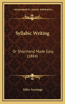 Hardcover Syllabic Writing: Or Shorthand Made Easy (1884) Book