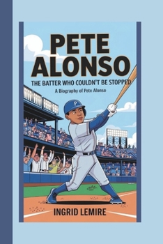 Paperback Pete Alonso: The Batter Who Couldn't Be Stopped Book