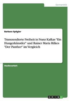 Paperback Transzendierte Freiheit in Franz Kafkas "Ein Hungerkünstler" und Rainer Maria Rilkes "Der Panther" im Vergleich [German] Book