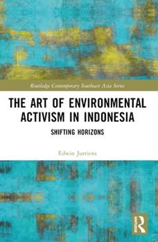 Paperback The Art of Environmental Activism in Indonesia: Shifting Horizons Book