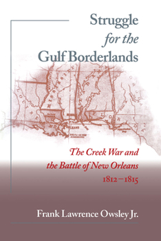 Paperback Struggle for the Gulf Borderlands: The Creek War and the Battle of New Orleans, 1812-1815 Book