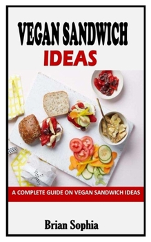 Paperback Vegan Sandwich Ideas: A Complete Guide on Vegan Sandwich Ideas Book