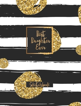 Paperback Best Daughter Ever: Blank Sketchbook, Sketch, Draw and Paint Book