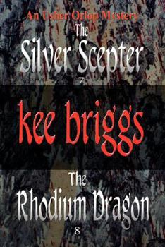 Paperback The Silver Scepter & the Rhodium Dragon: The Usher Orlop Mystery Series 7 & 8 Book