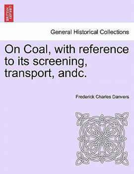 Paperback On Coal, with Reference to Its Screening, Transport, Andc. Book