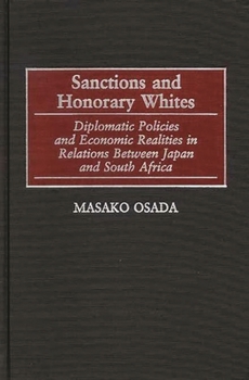 Hardcover Sanctions and Honorary Whites: Diplomatic Policies and Economic Realities in Relations Between Japan and South Africa Book