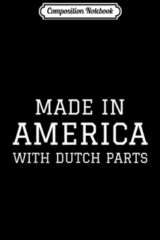 Composition Notebook: Made in America With Dutch Parts  Journal/Notebook Blank Lined Ruled 6x9 100 Pages