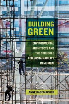 Paperback Building Green: Environmental Architects and the Struggle for Sustainability in Mumbai Book