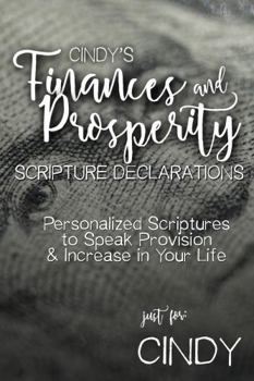 Paperback Cindy's Finances and Prosperity Scripture Declarations: Personalized Scriptures to Speak Provision & Increase in Your Life (Cindy's Personalized Scriptures Set) Book