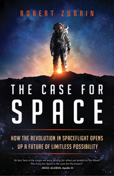 Hardcover The Case for Space: How the Revolution in Spaceflight Opens Up a Future of Limitless Possibility Book